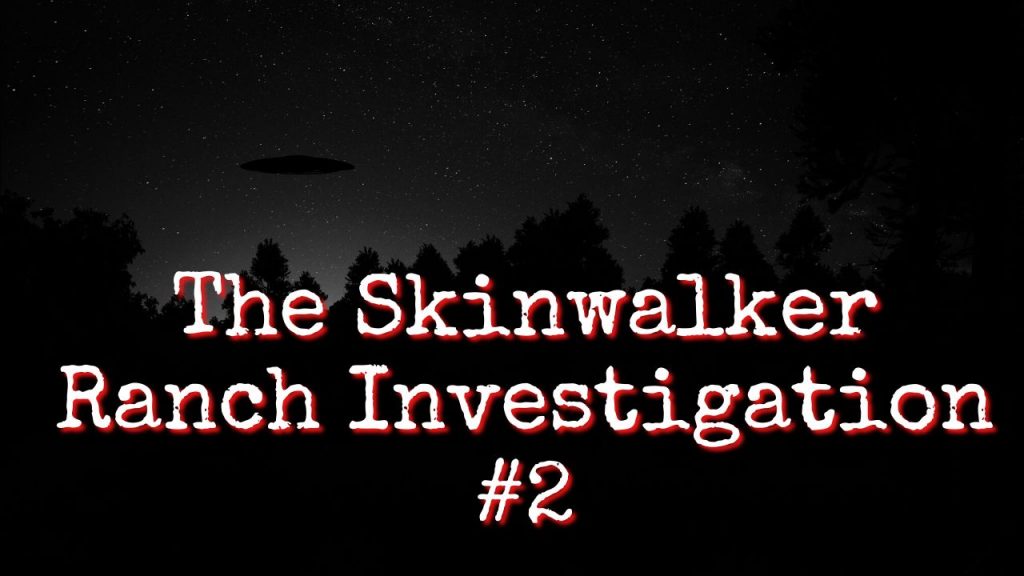 The Skinwalker Ranch: The InvestigatioN